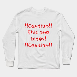 Caution this one bites Long Sleeve T-Shirt